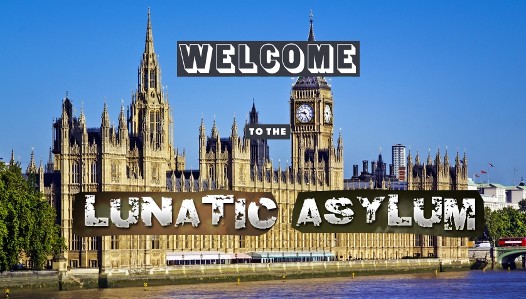 Brexit: Welcome to the Lunatic Asylum!