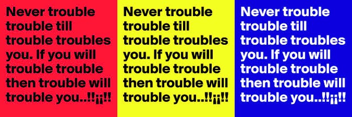 Never trouble trouble, ‘till trouble troubles you!